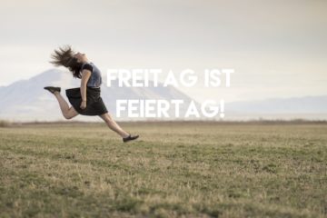 Freitag ist Feiertag! - 19.08.16