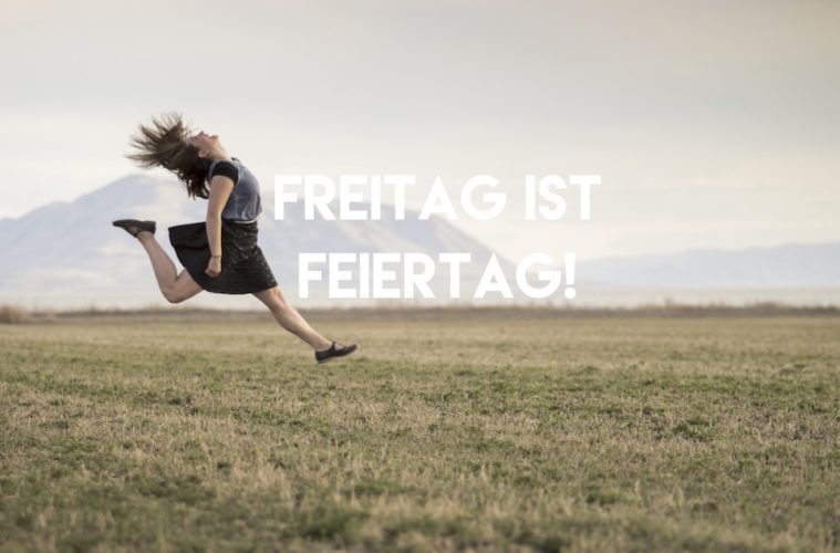 Freitag ist Feiertag! - 19.08.16