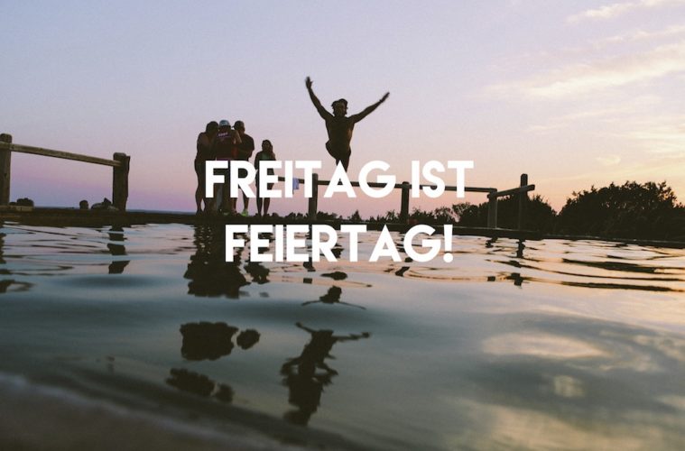 Freitag ist Feiertag - 29.07.16